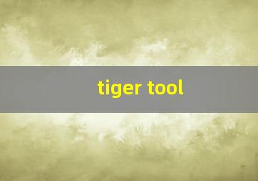 tiger tool